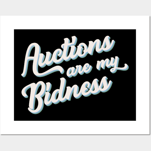 Auctioneer Gift Punny "Auctions Are My Bidness" Wall Art by SeaLAD